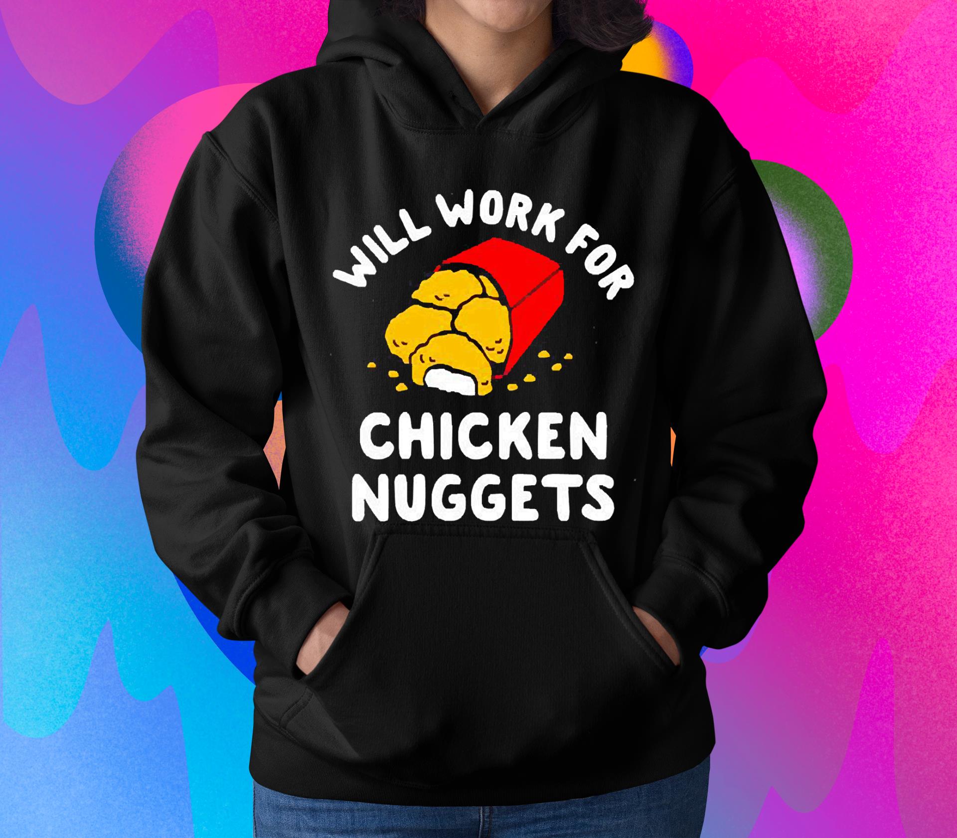 Will work for chicken nuggets shirt