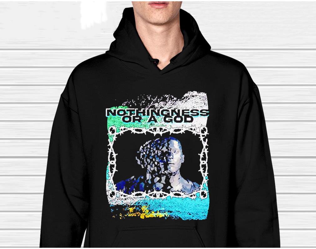 hh36 nothingness or a god shirt hoodie - Nothingness or a God shirt