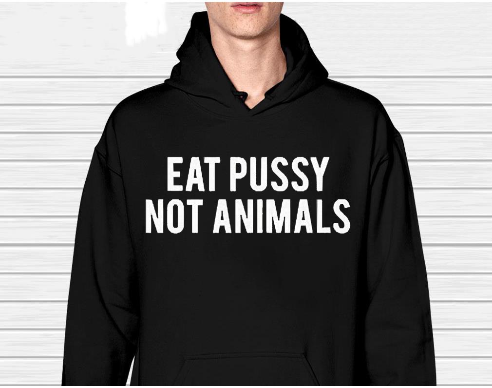 Schwester Unbequem Eat Pussy Not Animals Shirt 1 MOTHERDAYSHIRTS NEWS