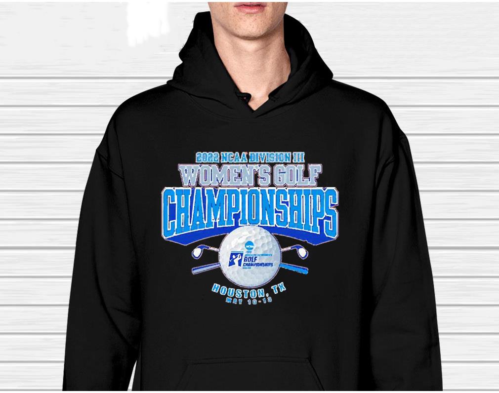 hh45 2022 ncaa division iii women s golf championships houston tx shirt hoodie - 2022 NCAA Division III Women’s Golf Championships Houston TX shirt