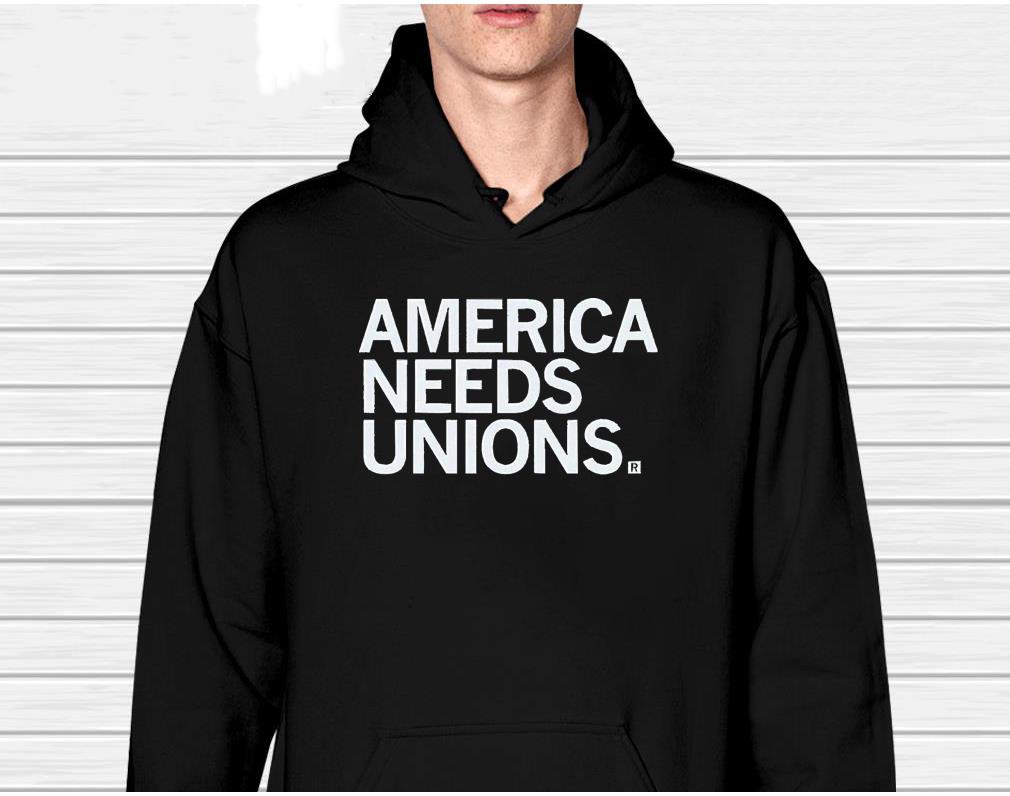 hh45 america needs unions shirt hoodie - America Needs Unions shirt