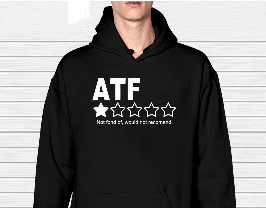 hh45 atf not fond of would not recomend shirt hoodie - Atf Not Fond Of Would Not Recomend Shirt