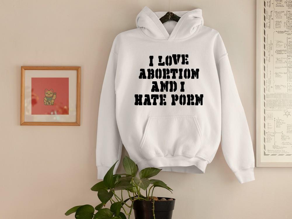 I Love Abortion And I Hate Porn shirt 1 Postmaloneshirt News