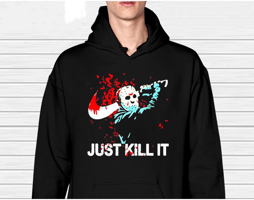 hh45 jason voorhees just kill it shirt hoodie - Jason Voorhees Just Kill It Shirt