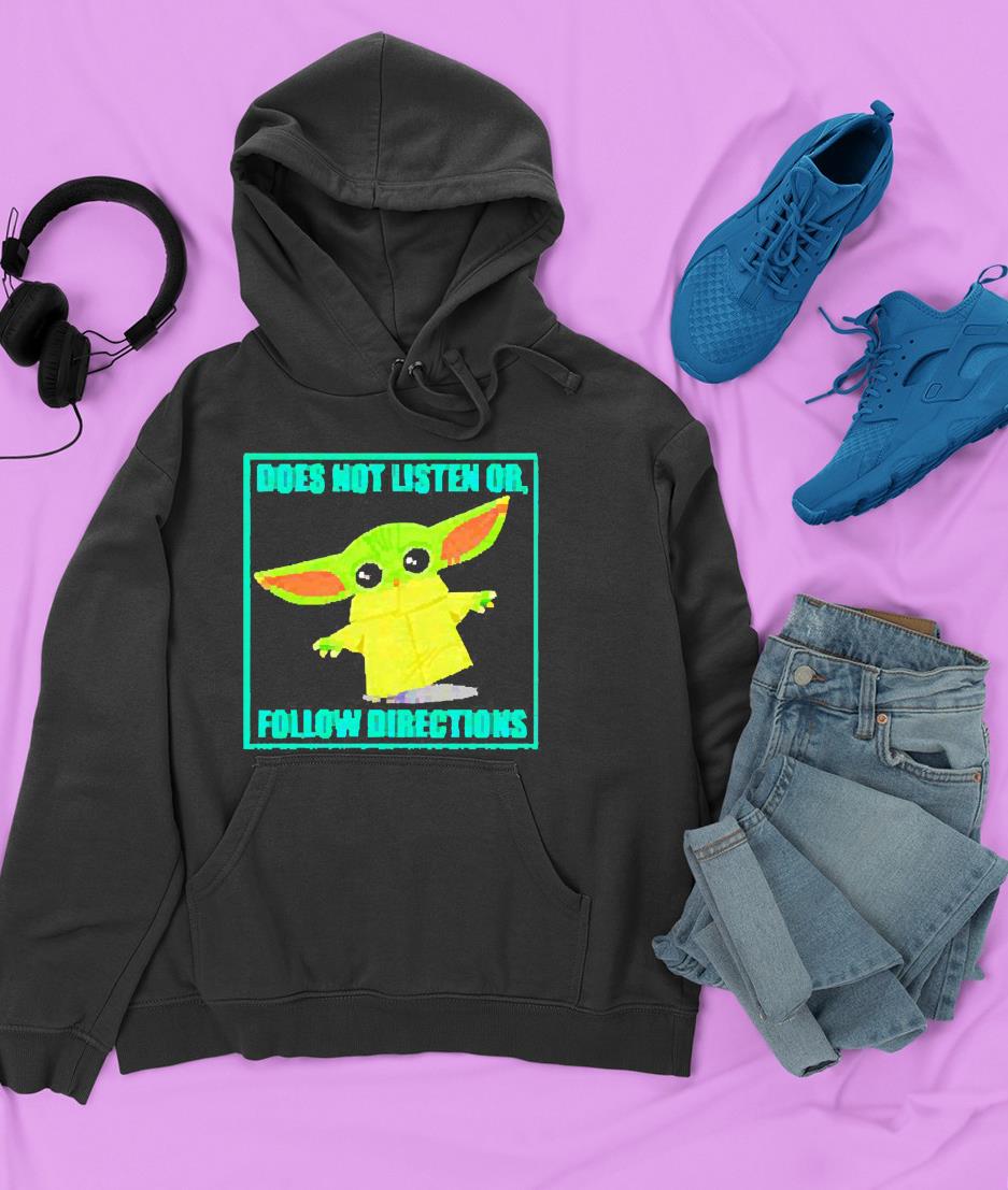 hh54 does not listen or follow directions star wars mandalorian baby yoda shirt hoodie - Does not listen or follow directions Star Wars Mandalorian Baby Yoda shirt