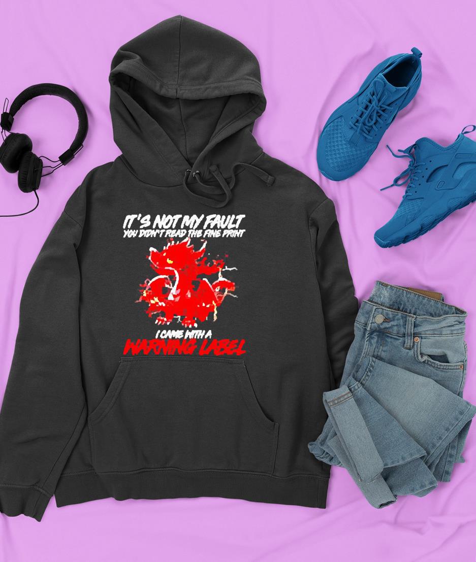 Dragon it’s not my fault you didn’t read the fine print I came with a warning label shirt 1 nurseteeshirt News