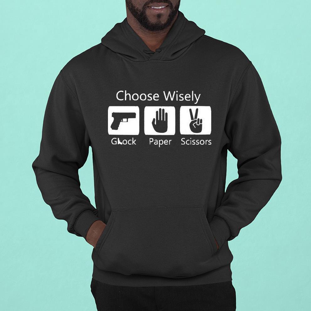 hh55 choose wisely glock paper scissors shirt hoodie - Choose Wisely Glock Paper Scissors Shirt