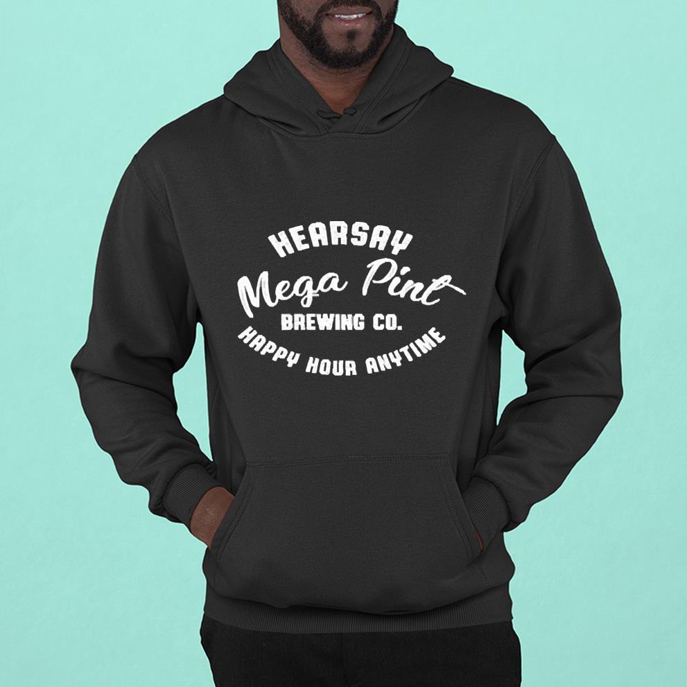 Hearsay Mega Pint Brewing Co Happy Hour Anytime Shirt 1 Marvelcomicsteeshirt News