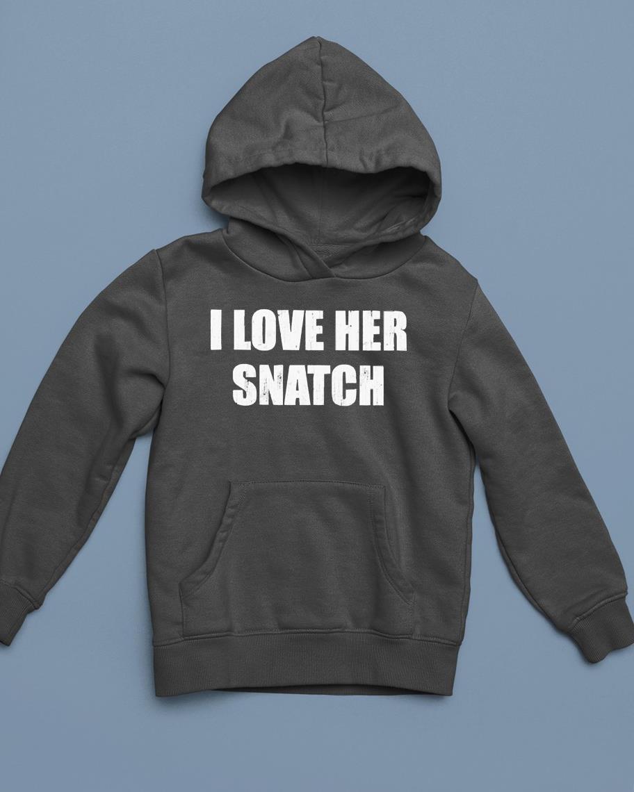 I love her snatch shirt