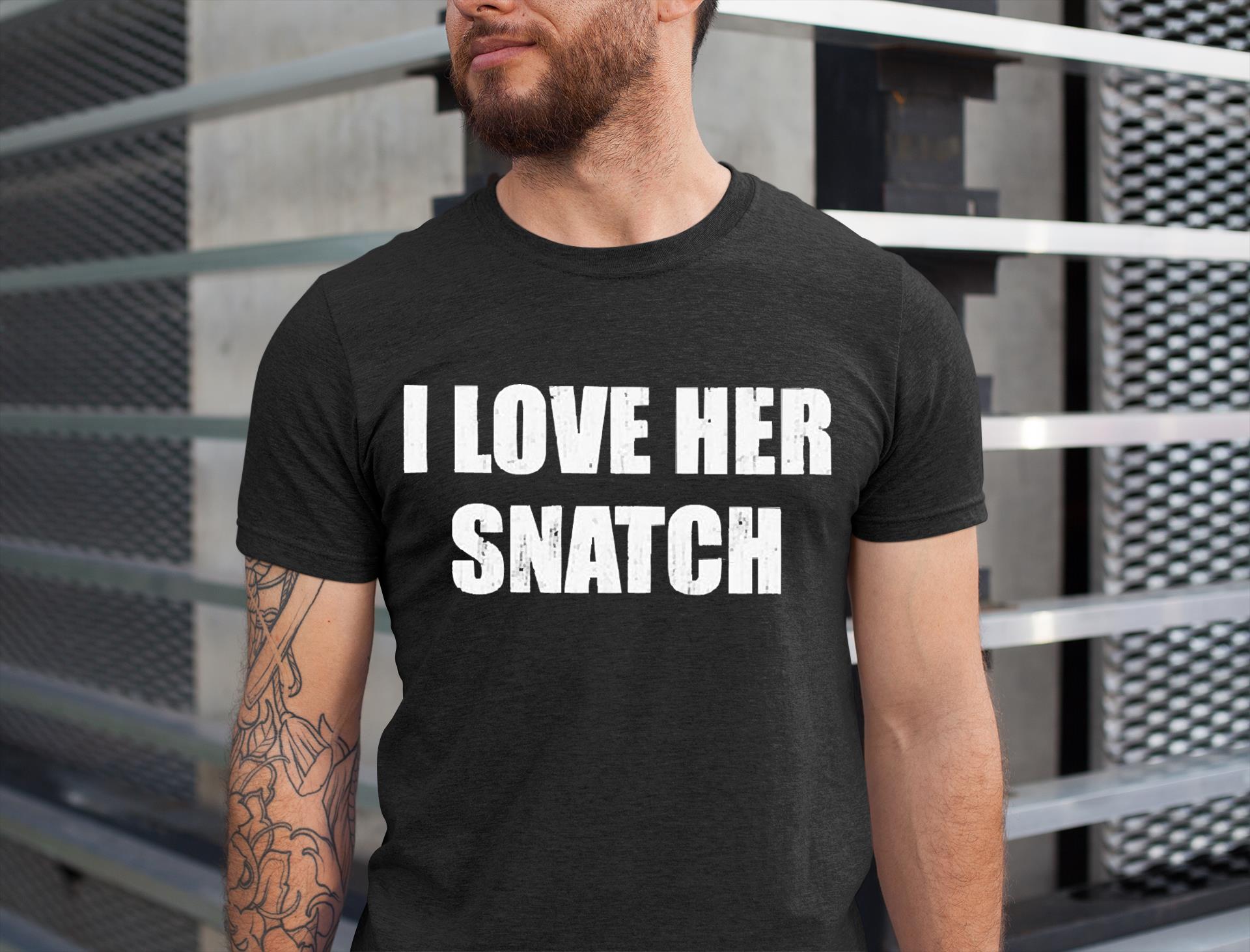 I love her snatch shirt