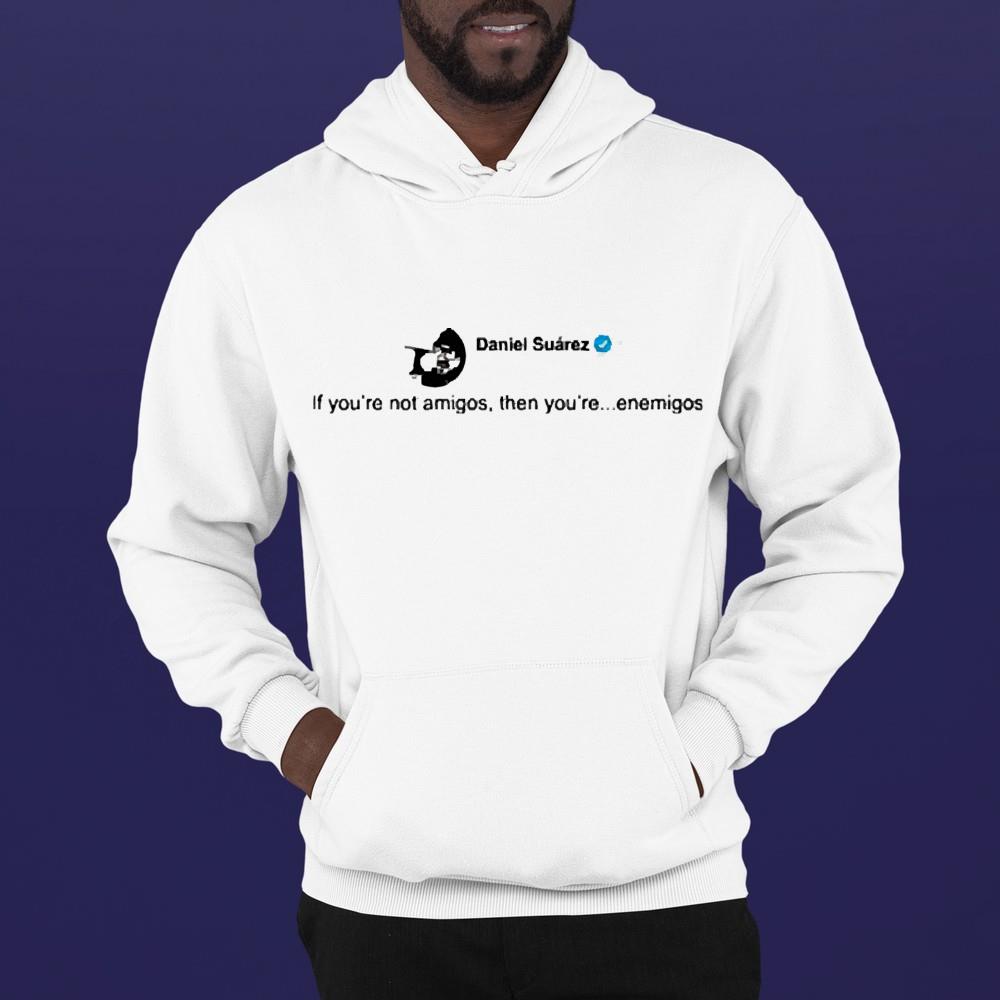 Daniel Suárez @Daniel_Suarezg If You’re Not Amigos Then You’re Enemigos Shirt 1 Doctorherotee News