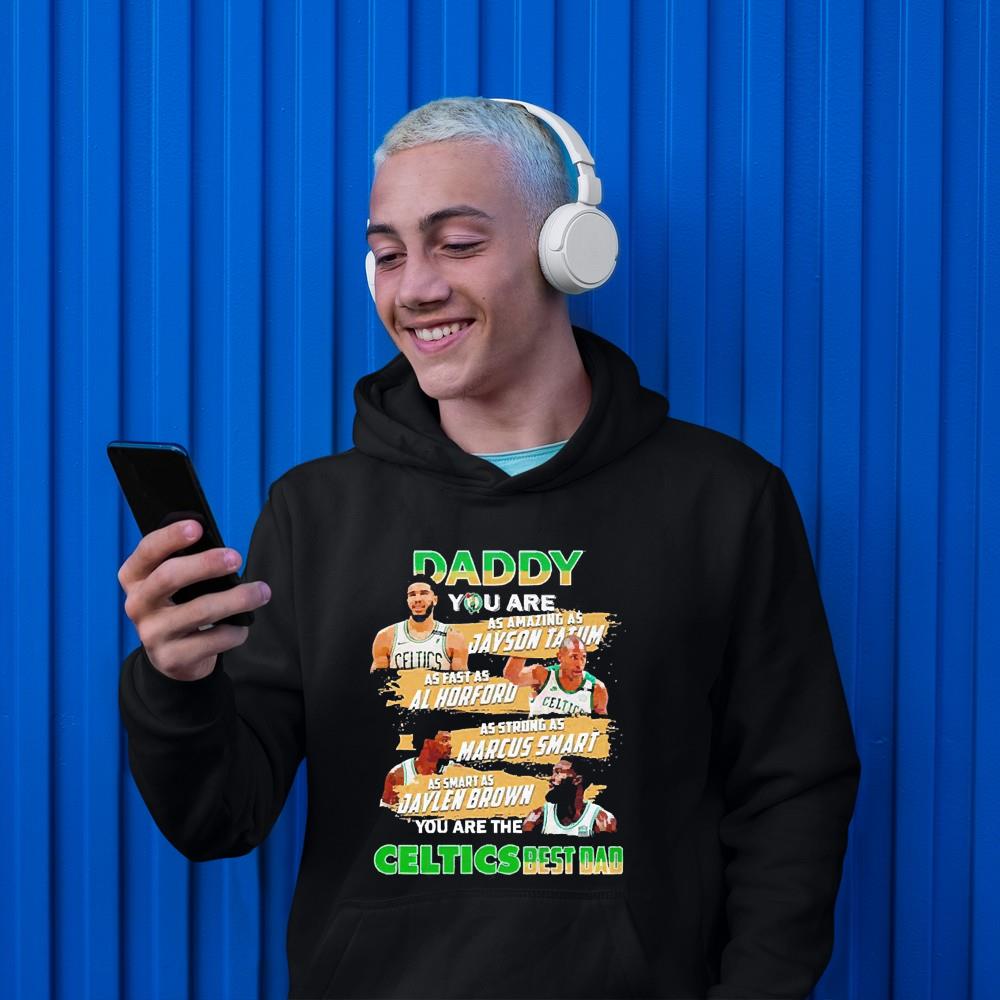 Daddy You Are As Amazing As Jayson Tatum As Fast As Al Horford As Strong As Marcus Smart Shirt 1 Marvelcomicsteeshirt News