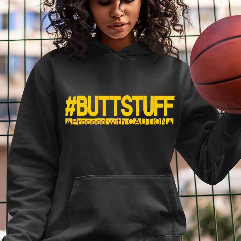 Buttstuff proceed with caution shirt