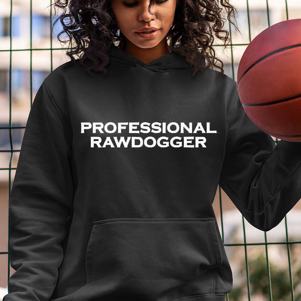 Professional rawdogger shirt