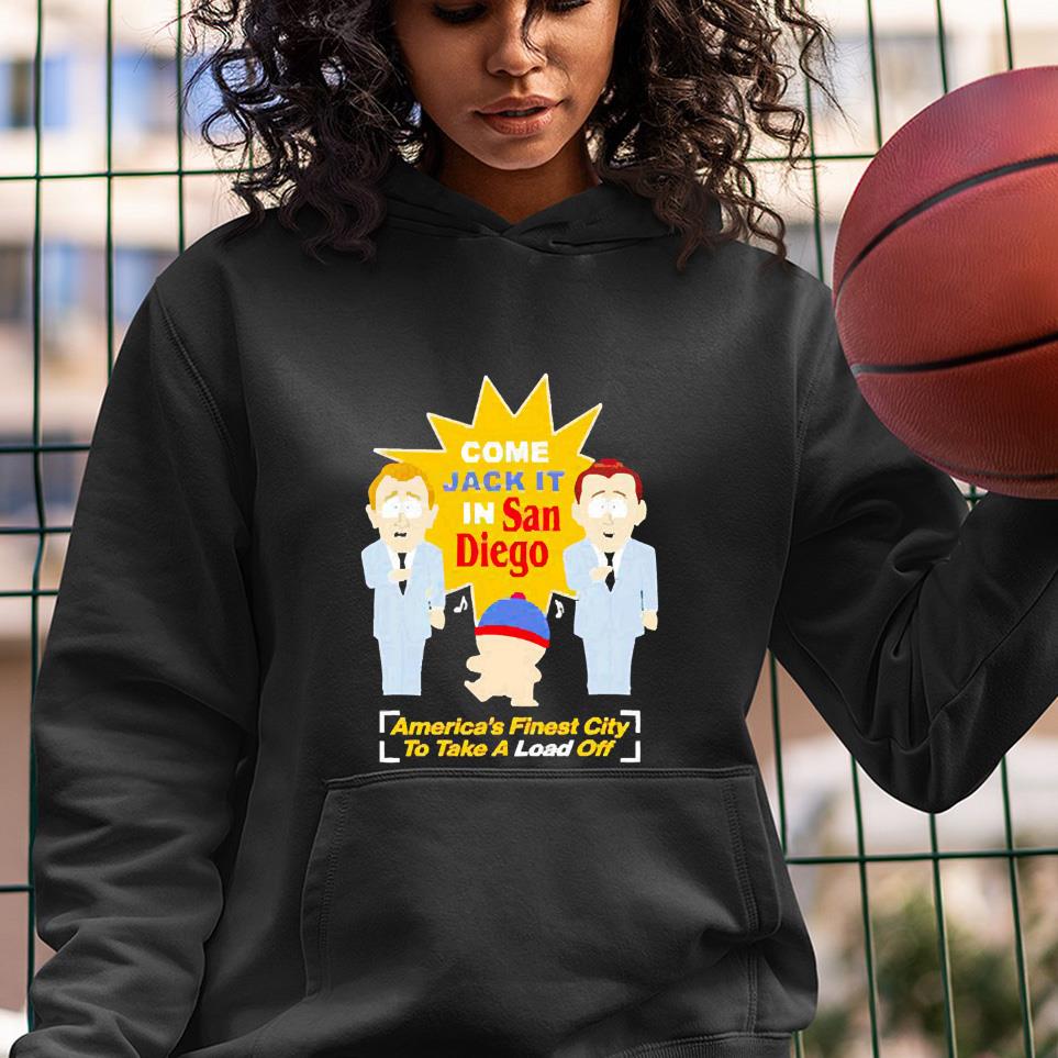 South Park Come Jack It In San Diego America’s Finest City To Take A Load Off shirt