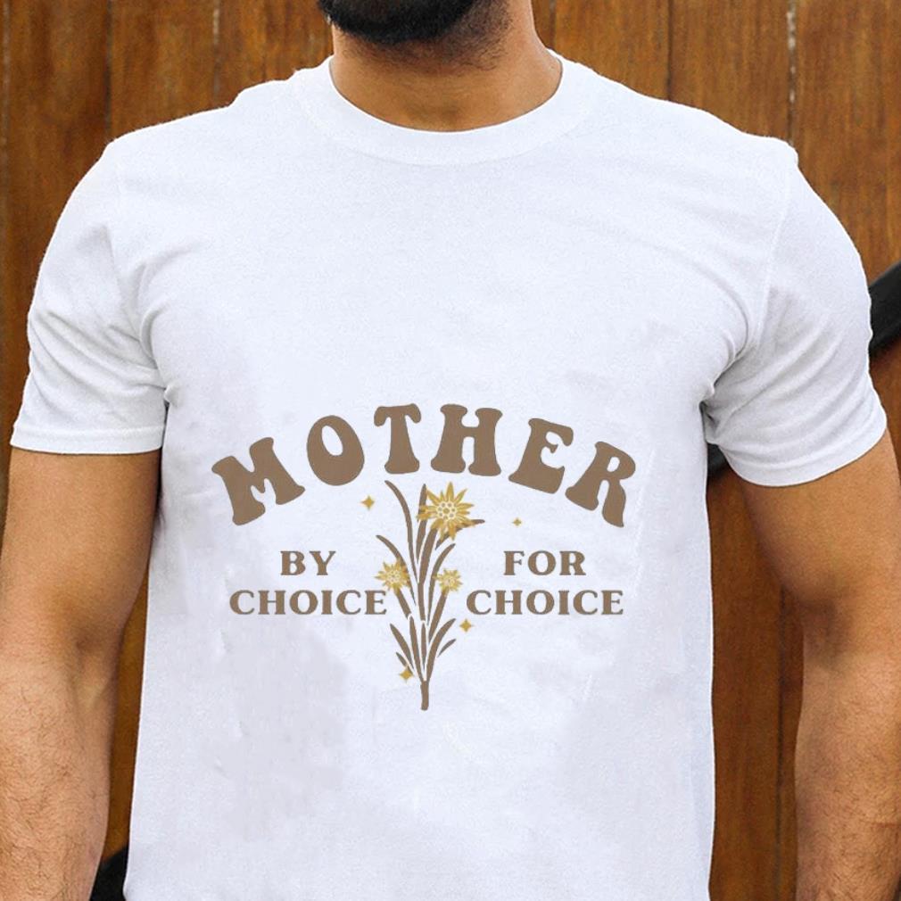 Pro Choice Mother By For Roe V Wade Shirt