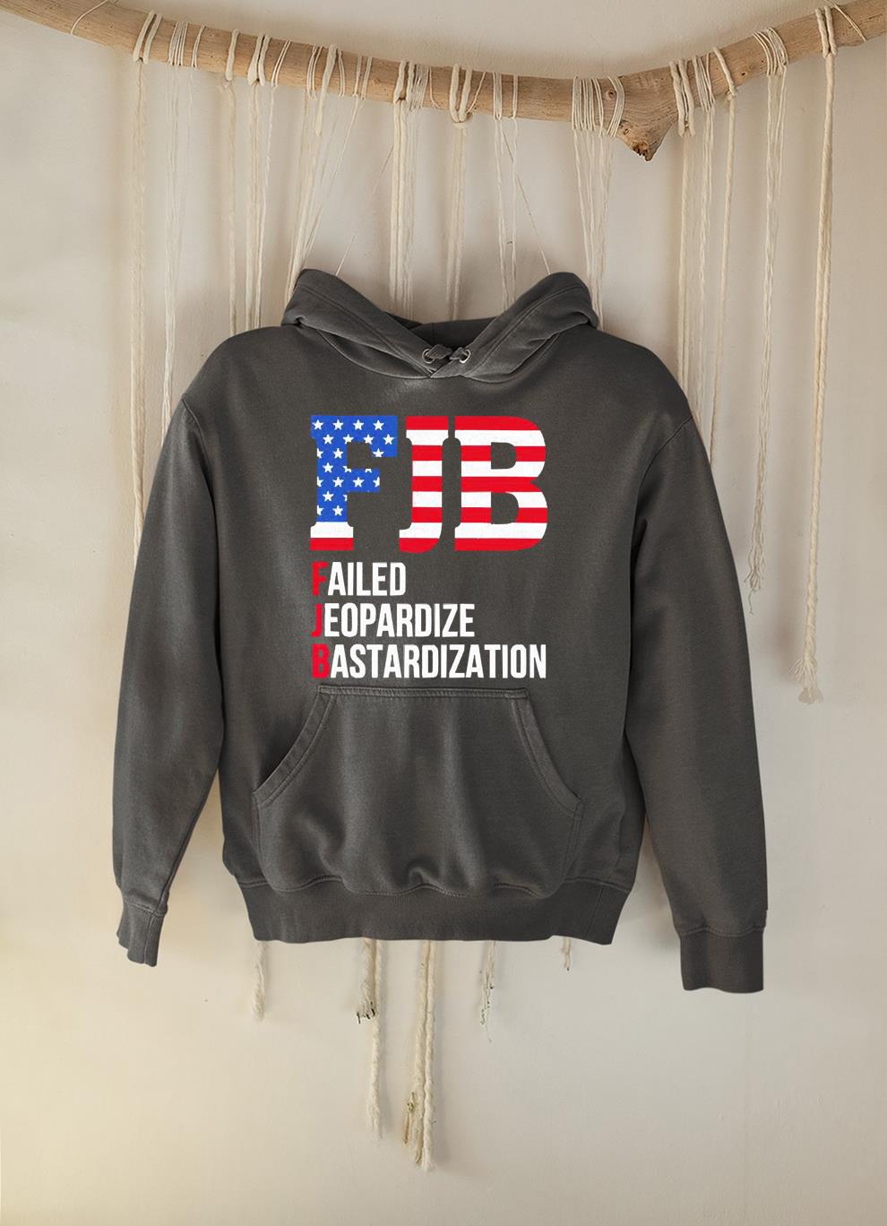 hh84 fjb failed jeopardize bastardization shirt hoodie - Fjb Failed Jeopardize Bastardization shirt