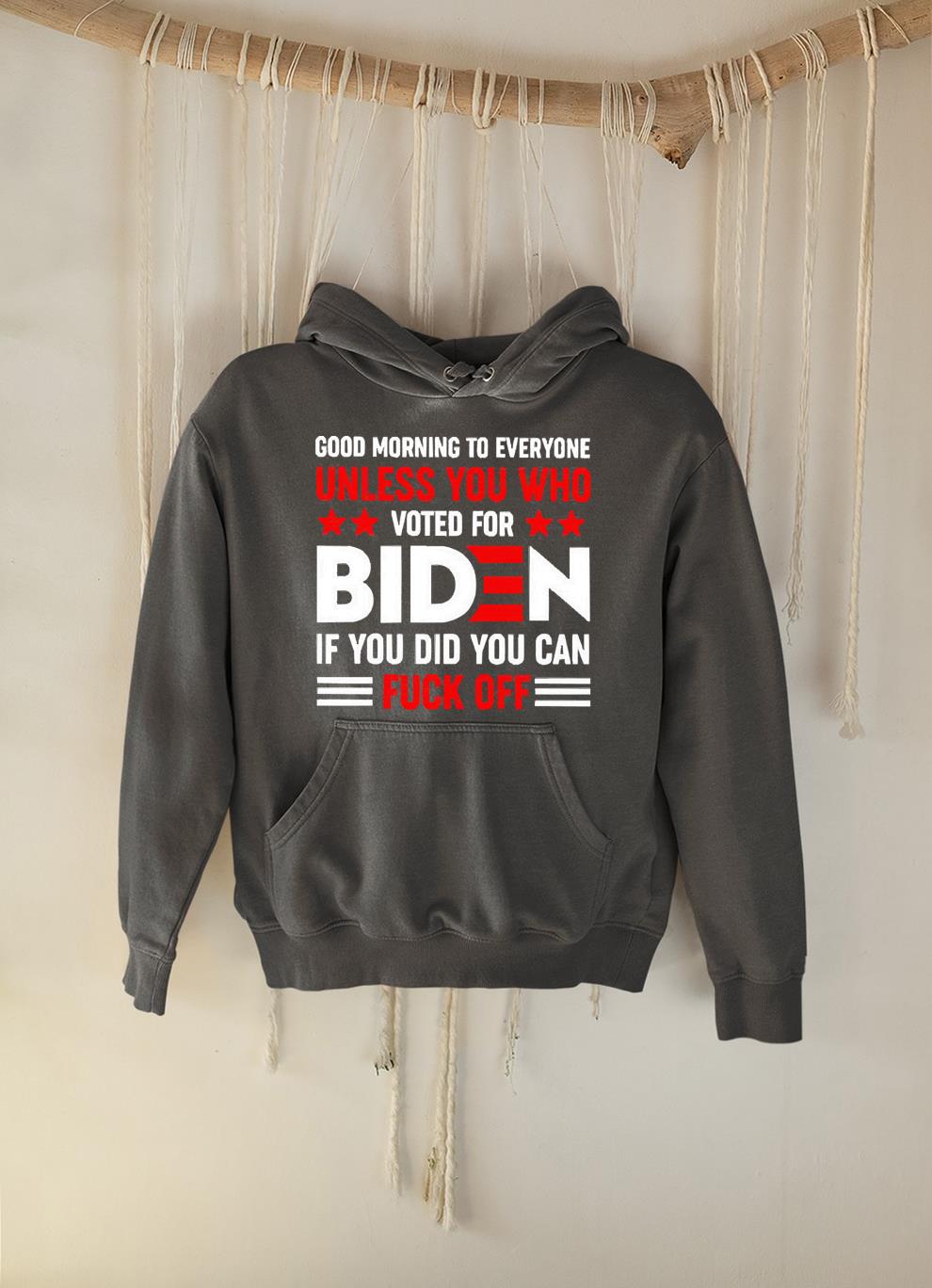 Good morning to everyone unless you who Voted for Biden if you did you can Fuck off shirt 1 Marvelcomicsteeshirt News