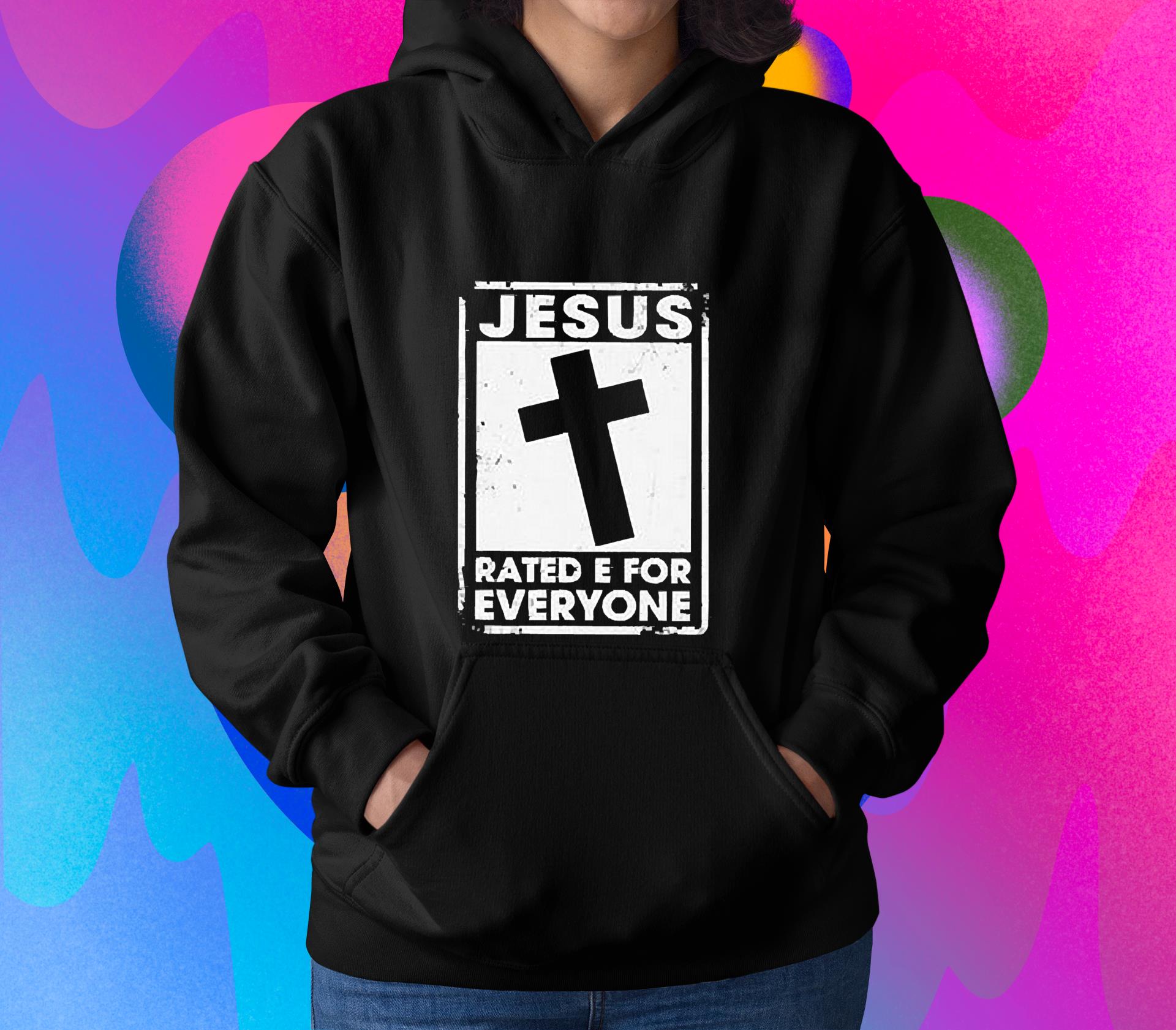 hh86 jesus rated e for everyone shirt hoodie - Jesus Rated E For Everyone shirt