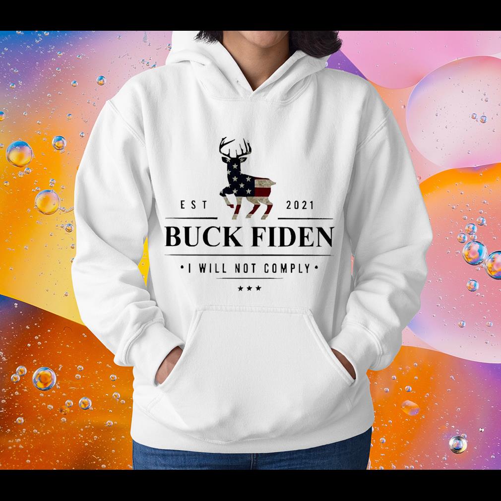 hh95 buck fiden est 2021 i will not comply shirt hoodie - Buck Fiden Est 2021 I Will Not Comply Shirt