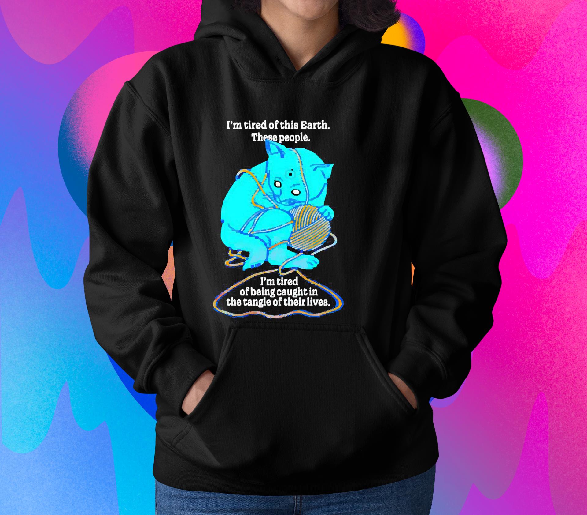 Cat I’m Tired Of This World These People Shirt 1