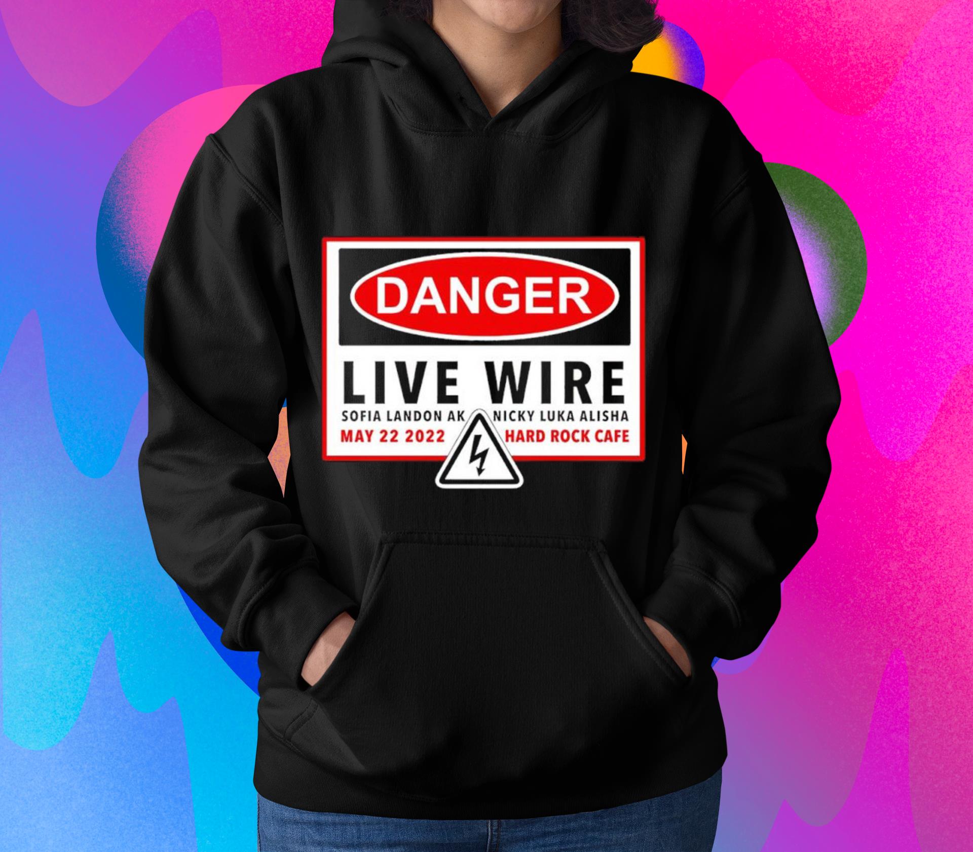 hh95 danger live wire sofia landon ak nicky luke alisha shirt hoodie - Danger Live Wire Sofia Landon Ak Nicky Luke Alisha Shirt
