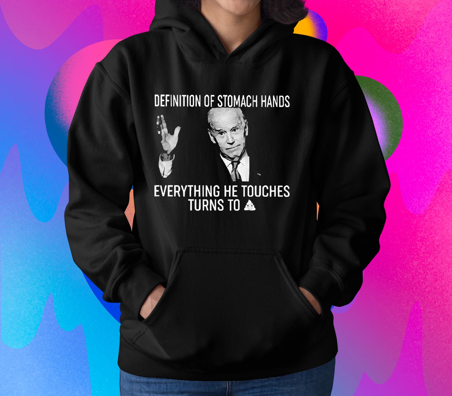 Joe Biden Definition Of Stomach Hands Everything He Touches Turns To Shit Shirt 1 Starwars News