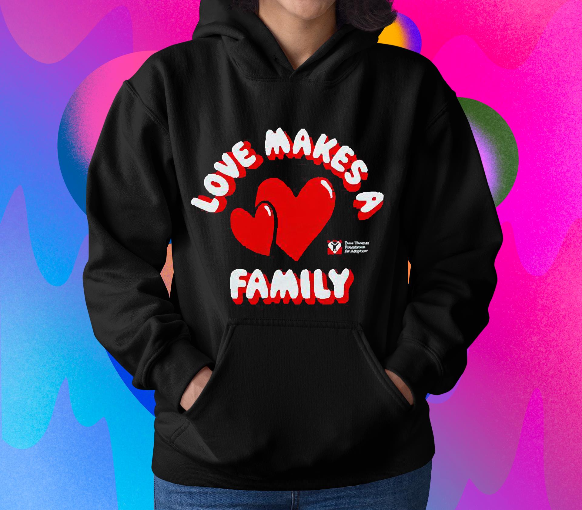hh95 love makes a family shirt hoodie - Love Makes A Family Shirt