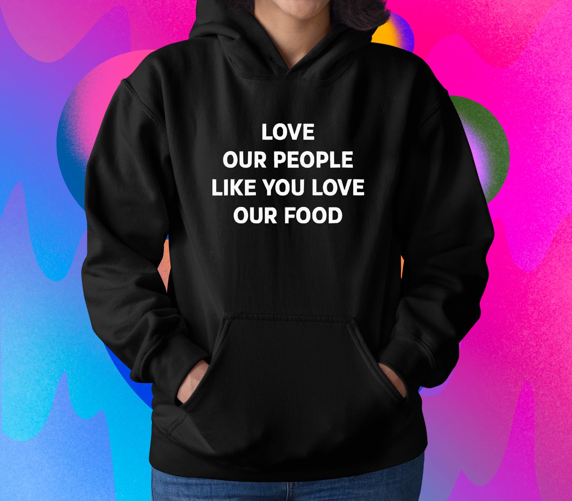 Love Our People Like You Love Our Food Shirt 1