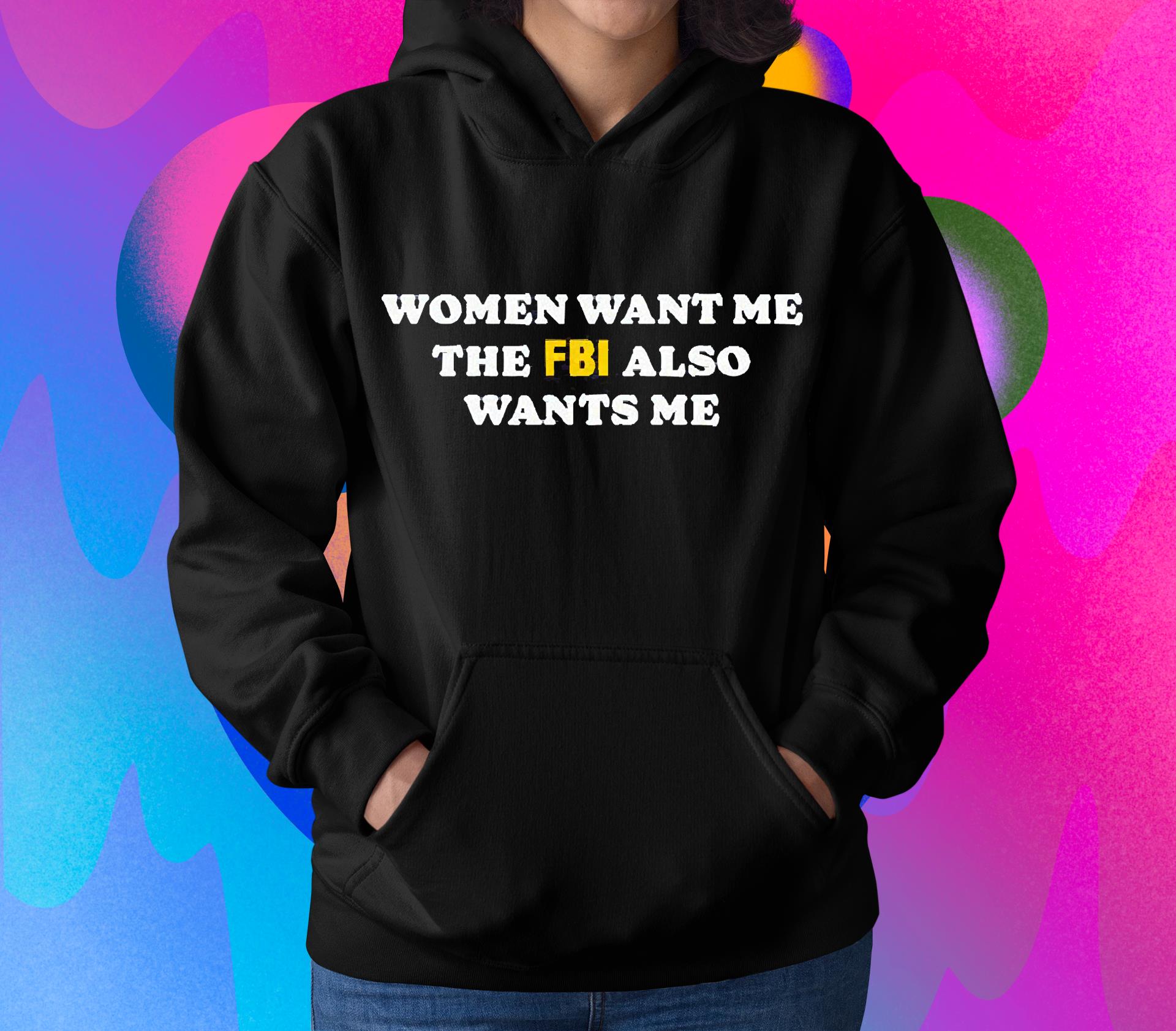 Women Want Me The Fbi Also Wants Me Shirt 1