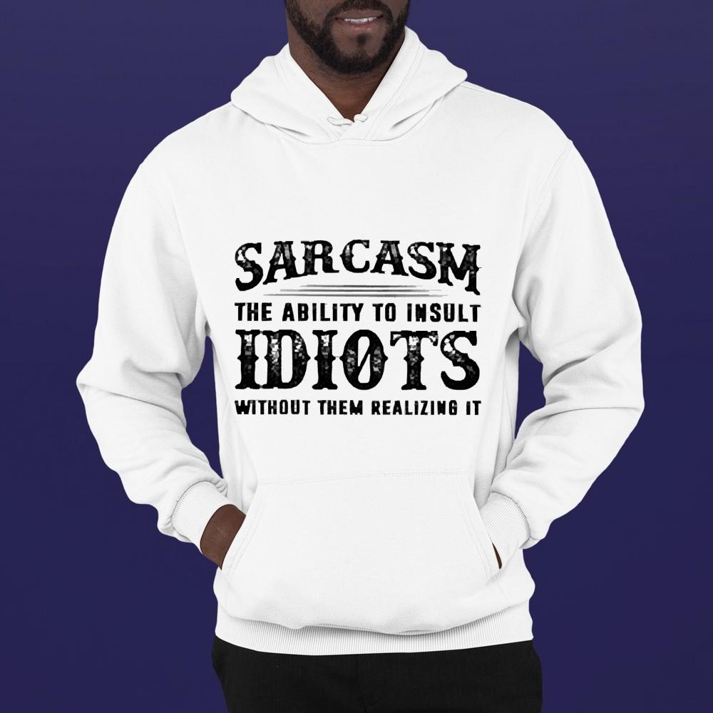 Sarcasm the ability to insult idiots without them realizing it shirt 1 Starwars News
