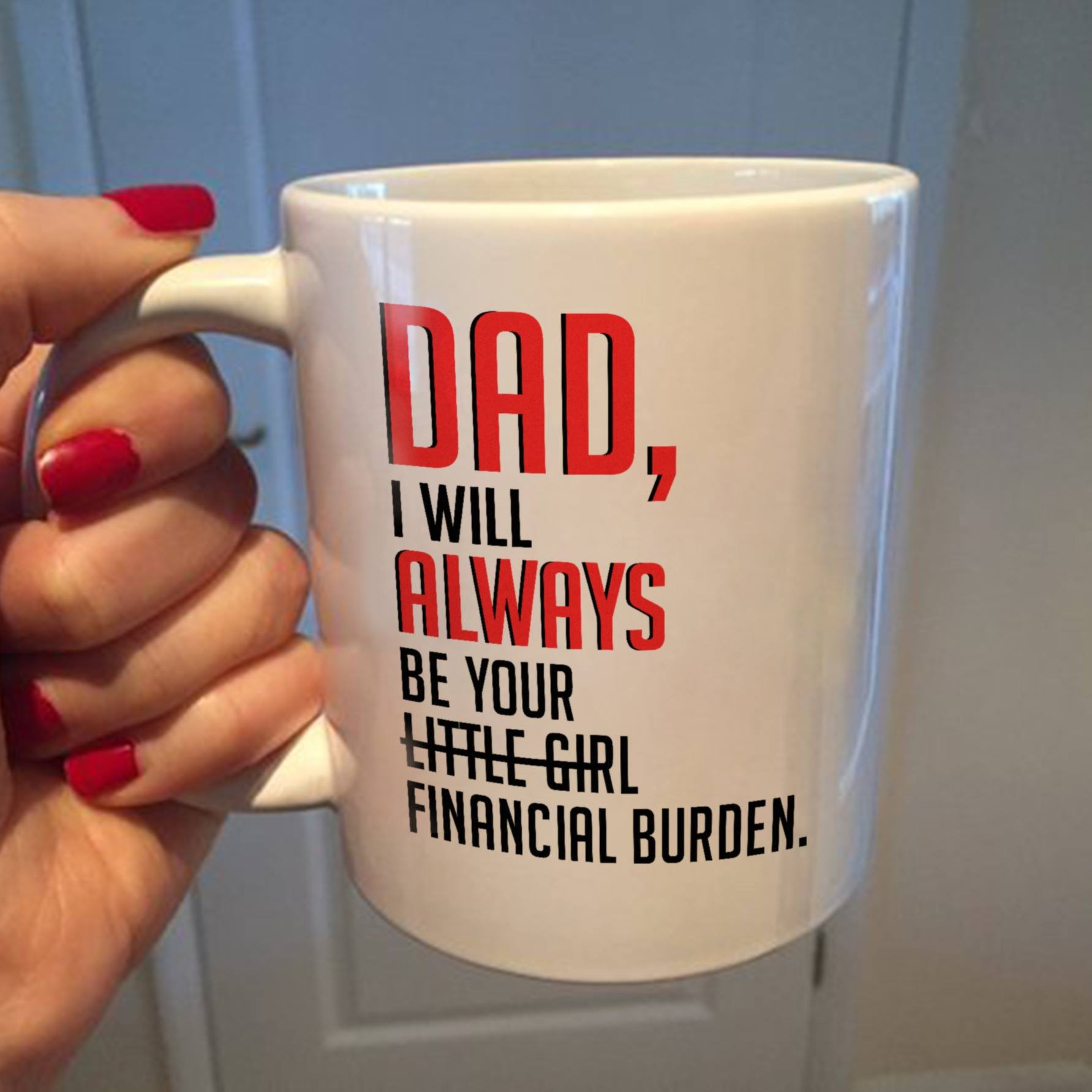 Dad, I will always be your little girl financial burden mug 1