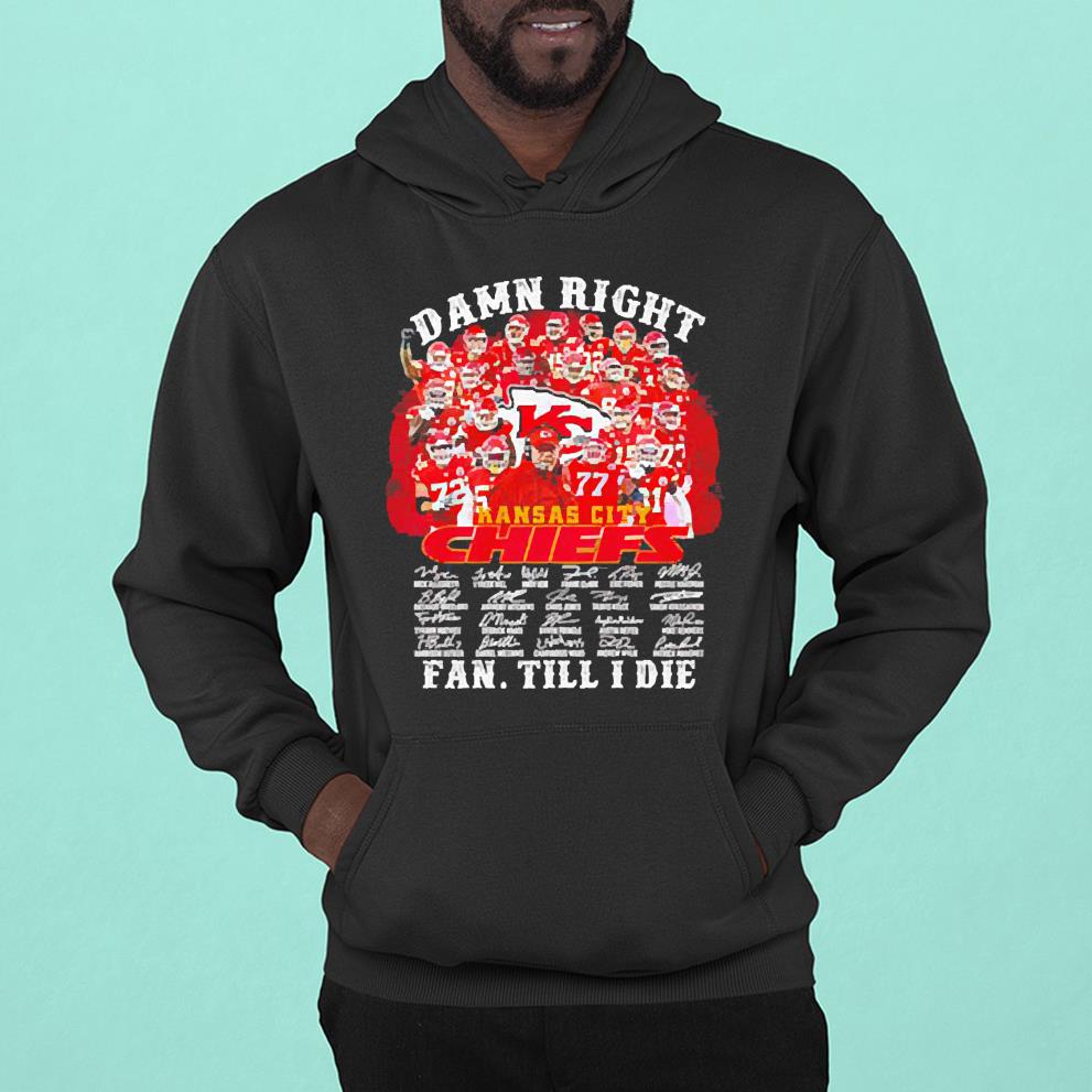 hue1102 damn right kansas city chiefs fan till i die signatures shirt hoodie - Damn Right Kansas City Chiefs Fan Till I Die Signatures Shirt