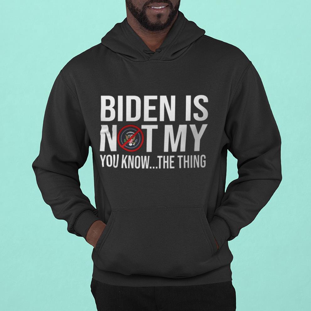 Biden Is Mot My You Know The Thing Shirt 1