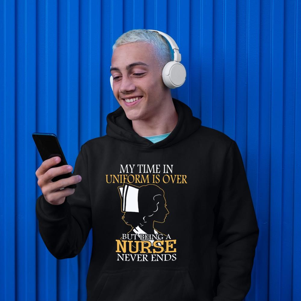 My Time In Uniform Is Over But Being A Nurse Never Ends Shirt 1
