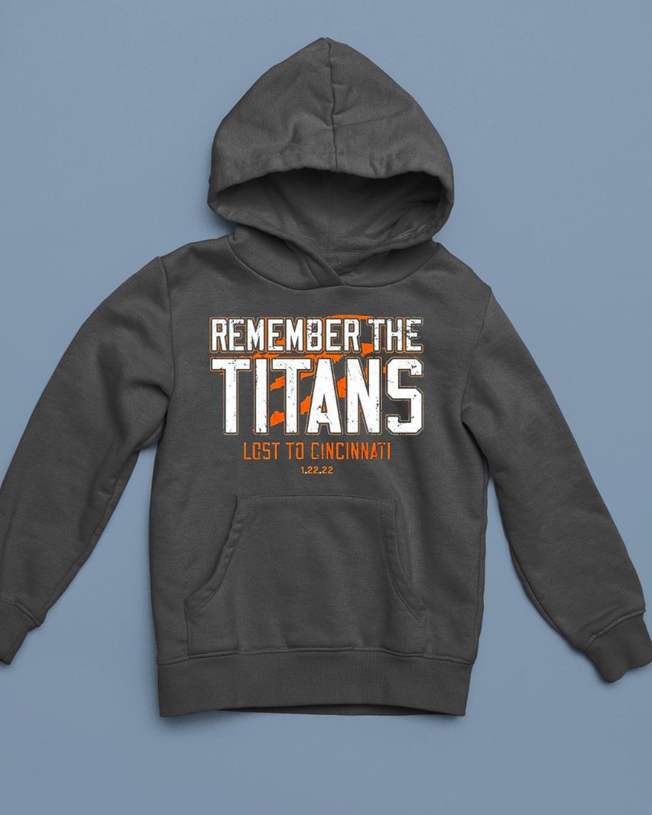 Cincinnati Bengals remember the Titans lost to Cincinnati 1 22 22 shirt 1