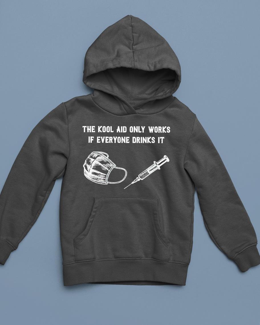 hue113 the kool aid only works if everyone drinks it shirt hoodie - The Kool Aid Only Works If Everyone Drinks It Shirt