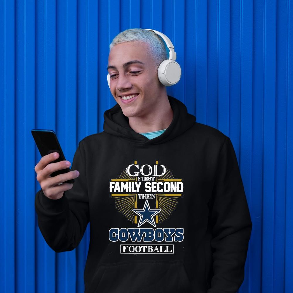 hue1201 god first family second then dallas cowboys football shirt hoodie - God First Family Second Then Dallas Cowboys Football Shirt
