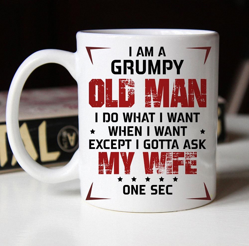 I'm A Grumpy Old Man - I Do What I Want When I Want 1