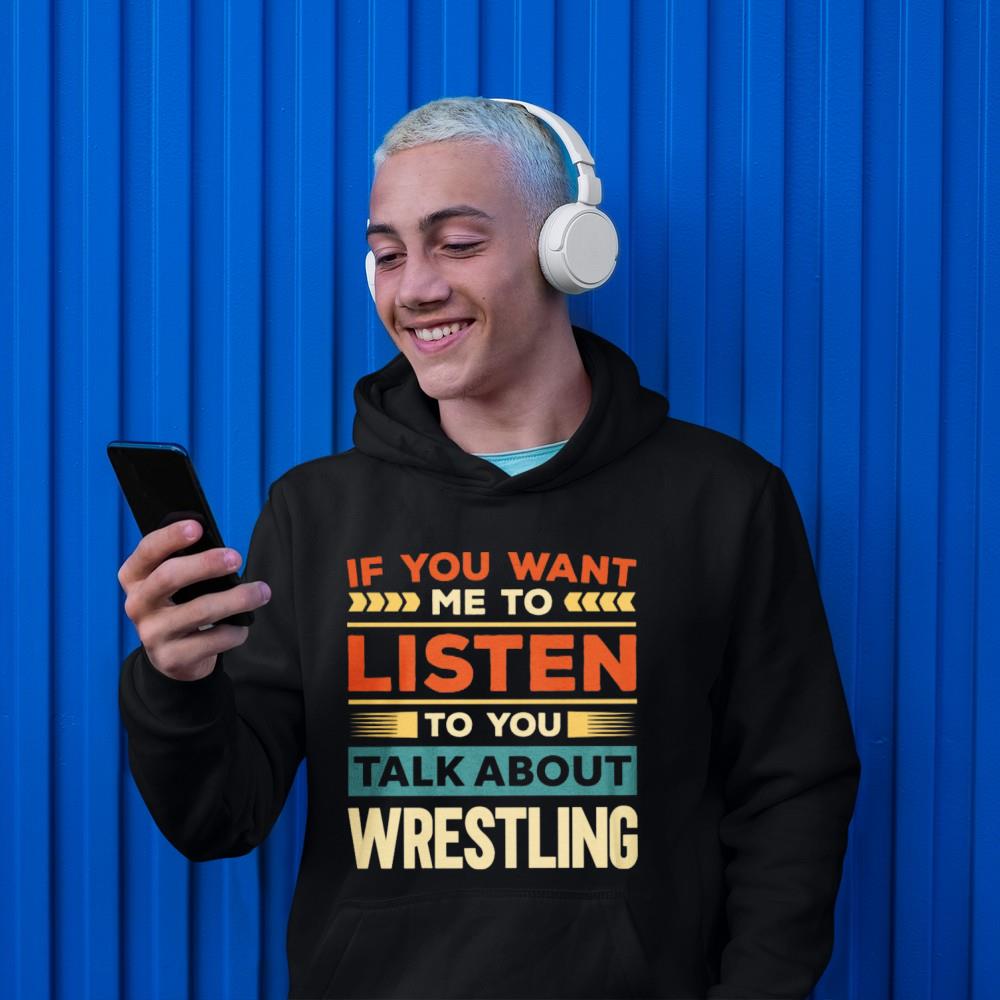 If You Want Me To Listen To You Talk About Wrestling shirt 1