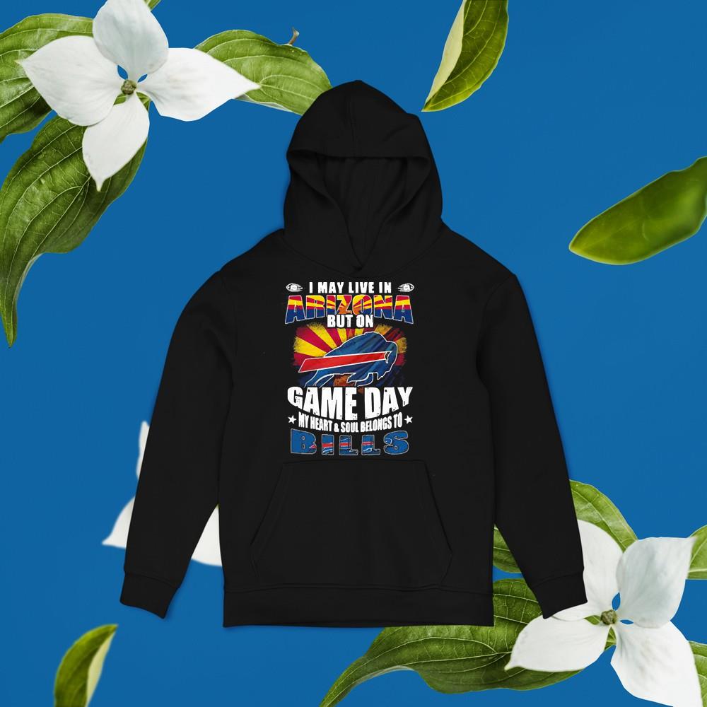 I may live in Arizona but on game day my heart and soul belongs to Buffalo Bills shirt 1