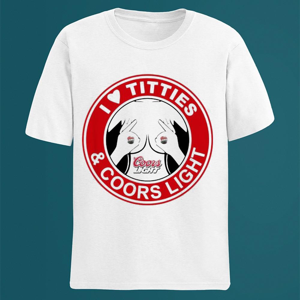 I love titties and Coors Light shirt 1