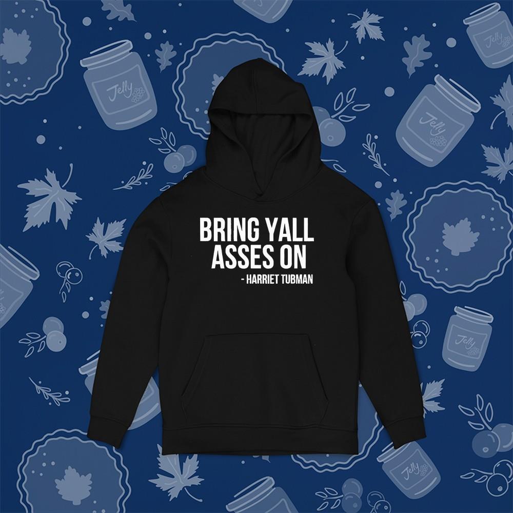 hue143 bring yall asses on harriet tubman shirt hoodie - Bring yall asses on Harriet Tubman shirt