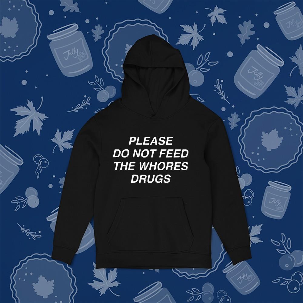 Please do not feed the whores drugs shirt 1