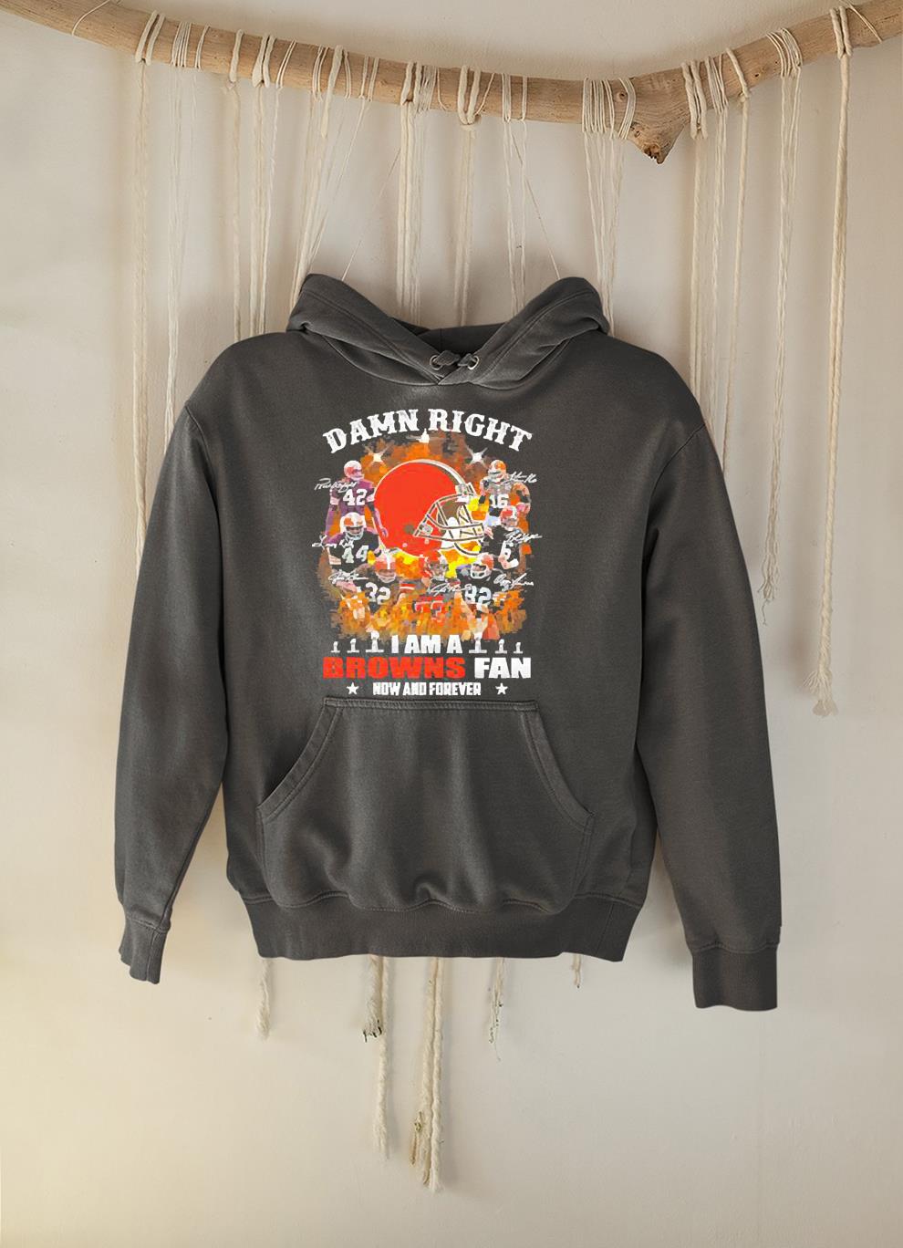 Damn Right I Am A Cleveland Browns Fan Now And Forever Signatures Shirt 1 Clothing