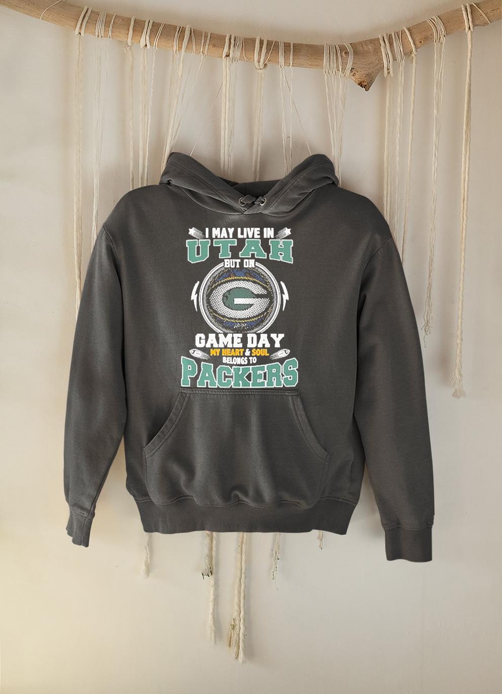 hue1501 i may live in utah but on game day my heart and soul belongs to green bay packers shirt hoodie - I may live in Utah but on game day my heart and soul belongs to Green Bay Packers shirt
