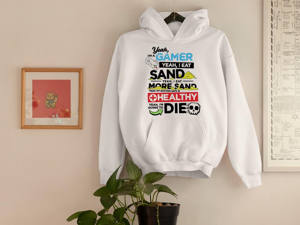 Yeah I’m A Gamer Yeah I Eat Sand Yeah I Eat More Sand shirt 1