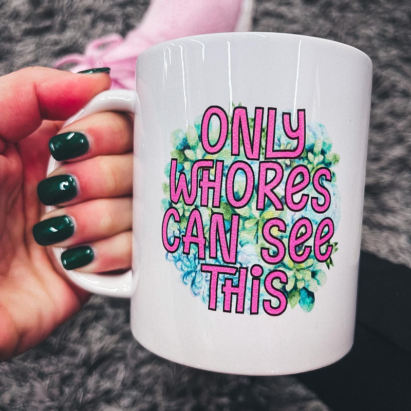 Only Whores Can See This Mug 2