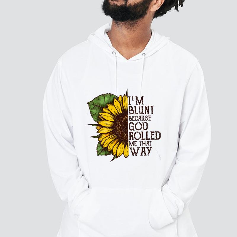 I'm Blunt Because God Rolled Me That Way Shirt 1