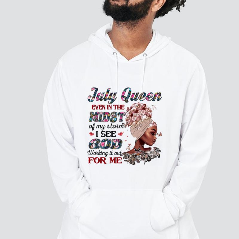 July Queen Even In The Midst Of My Storm Shirt 1